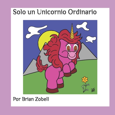 Solo un Unicornio Ordinario - Zobell, Brian