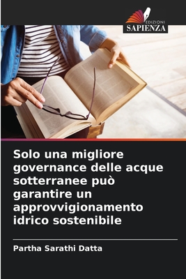 Solo una migliore governance delle acque sotterranee pu? garantire un approvvigionamento idrico sostenibile - Datta, Partha Sarathi