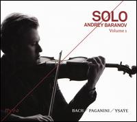 Solo, Vol. 1: Bach, Paganini, Ysae - Andrey Baranov (violin)