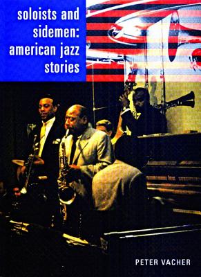 Soloists and Sidemen: American Jazz Stori - Vacher, Peter