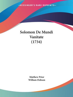 Solomon De Mundi Vanitate (1734) - Prior, Matthew, and Dobson, William