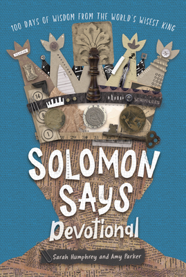 Solomon Says Devotional: 100 Days of Wisdom from the World's Wisest King - Parker, Amy, and Humphrey, Sarah