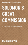 Solomon's Great Commission: A Theology of Earthly Life