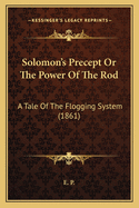 Solomon's Precept or the Power of the Rod: A Tale of the Flogging System (1861)