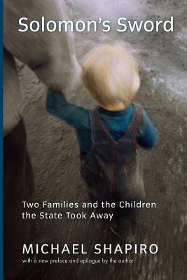 Solomon's Sword: Two Families and the Children the State Took Away - Shapiro, Michael