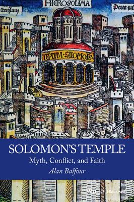 Solomon's Temple: Myth, Conflict, and Faith - Balfour, Alan