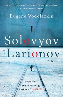 Solovyov and Larionov: From the award-winning author of Laurus - Vodolazkin, Eugene, and Hayden, Lisa C. (Translated by)