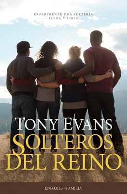 Solteros del Reino: Experimente Una Soltera Plena Y Libre - Evans, Tony, Dr.