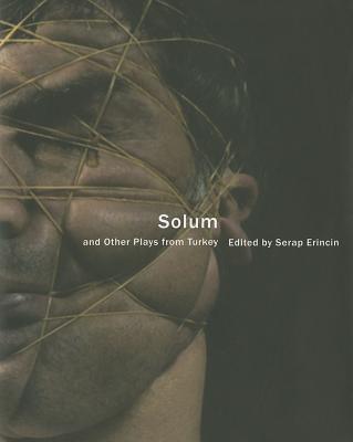 Solum: And Other Plays from Turkey - Erincin, Serap (Editor), and Ventura, Mark (Translated by)