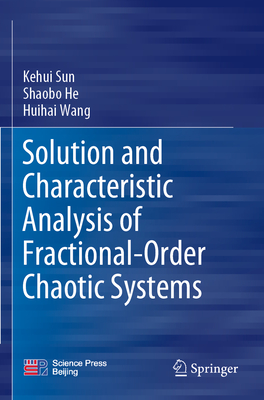 Solution and Characteristic Analysis of Fractional-Order Chaotic Systems - Sun, Kehui, and He, Shaobo, and Wang, Huihai