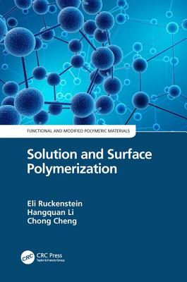 Solution and Surface Polymerization - Ruckenstein, Eli (Editor), and Li, Hangquan (Editor), and Cheng, Chong (Editor)