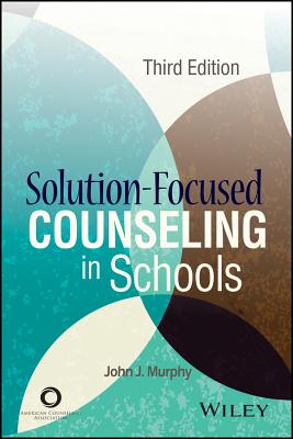 Solution-Focused Counseling in Schools - Murphy, John J