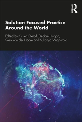 Solution Focused Practice Around the World - Dierolf, Kirsten (Editor), and Hogan, Debbie (Editor), and van der Hoorn, Svea (Editor)