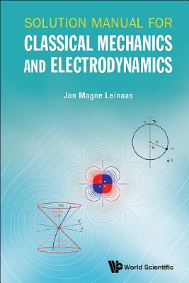 Solution Manual For Classical Mechanics And Electrodynamics - Leinaas, Jon Magne