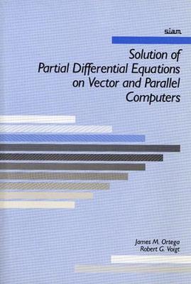 Solution of Partial Differential Equations on Vector and Parallel Computers - Ortega, James M, and Voigt, Robert G