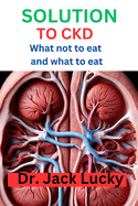 Solution to Ckd: What not to eat and what to eat