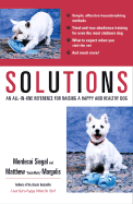 Solutions: An All-In-One Reference for Raising a Happy and Healthy Dog