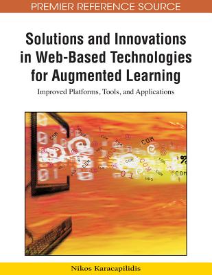 Solutions and Innovations in Web-Based Technologies for Augmented Learning: Improved Platforms, Tools, and Applications - Karacapilidis, Nikos