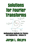 Solutions for Fourier Transforms: Mathematical Methods for Physics and Engineering - Volume 2s