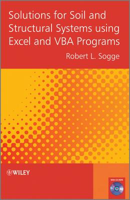 Solutions for Soil and Structural Systems using Excel and VBA Programs - Sogge, Robert