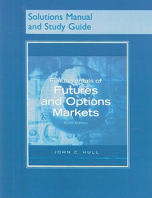 Solutions Manual and Study Guide for Fundamentals of Futures and Options Markets and Derivagem Package - Hull, John C.
