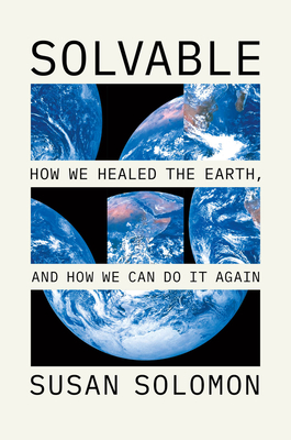 Solvable: How We Healed the Earth, and How We Can Do It Again - Solomon, Susan, PH D