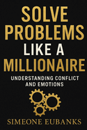 Solve Problems Like A Millionaire: Understanding Conflict And Emotions