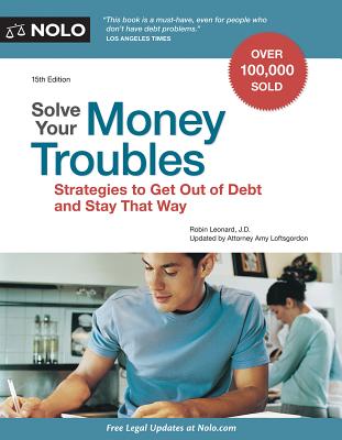 Solve Your Money Troubles: Strategies to Get Out of Debt and Stay That Way - Leonard, Robin, and Loftsgordon, Amy, Attorney