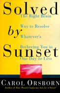 Solved by Sunset: The Right Brain Way to Resolve Whatever's Bothering You in One Day or Less