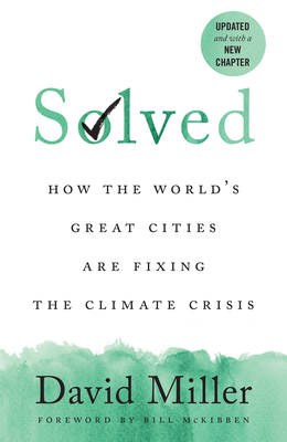 Solved: How the World's Great Cities Are Fixing the Climate Crisis - Miller, David, and McKibben, Bill (Foreword by), and Hidalgo, Anne (Afterword by)