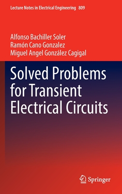 Solved Problems for Transient Electrical Circuits - Bachiller Soler, Alfonso, and Cano Gonzalez, Ramn, and Gonzlez Cagigal, Miguel Angel