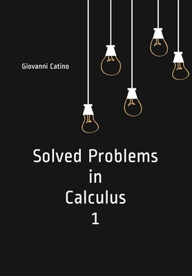 Solved Problems in Calculus 1 - Catino, Giovanni