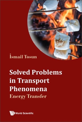 Solved Problems in Transport Phenomena: Energy Transfer - Ismail Tosun