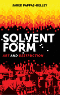 Solvent Form: Art and Destruction