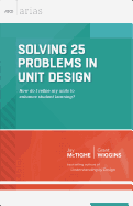 Solving 25 Problems in Unit Design: How Do I Refine My Units to Enhance Student Learning? (ASCD Arias)