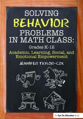 Solving Behavior Problems in Math Class: Academic, Learning, Social, and Emotional Empowerment, Grades K-12 - Taylor-Cox, Jennifer