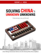Solving CHINA's Unknown Unknowns: Create Winning Communication Patterns in the New Normal of China's Rise and Influence