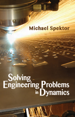 Solving Engineering Problems in Dynamics - Spektor, Michael B