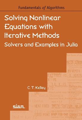 Solving Nonlinear Equations with Iterative Methods: Solvers and Examples in Julia - Kelley, C. T.