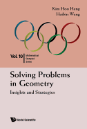 Solving Problems in Geometry: Insights and Strategies for Mathematical Olympiad and Competitions