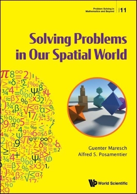 Solving Problems in Our Spatial World - Maresch, Guenter, and Posamentier, Alfred S