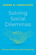 Solving Social Dilemmas: Ethics, Politics, and Prosperity