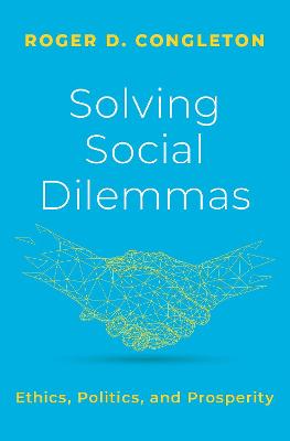 Solving Social Dilemmas: Ethics, Politics, and Prosperity - Congleton, Roger D