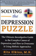 Solving the Depression Puzzle: The Ultimate Investigative Guide to Uncovering the Complex Causes of Depression, and How to Overcome It Using - Elkins, Rita, M.H.