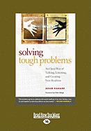 Solving Tough Problems: An Open Way of Talking, Listening, and Creating New Realities (Easyread Large Edition)