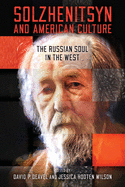 Solzhenitsyn and American Culture: The Russian Soul in the West