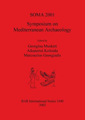 SOMA 2001 - Symposium on Mediterranean Archaeology - Muskett, Georgina (Editor), and Koltsida, Aikaterini (Editor), and Georgiadis, Mercourios (Editor)