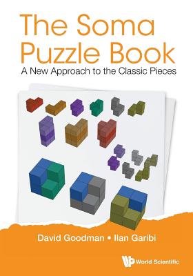 Soma Puzzle Book, The: A New Approach to the Classic Pieces - Goodman, David Hillel, and Garibi, Ilan