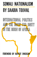 Somali Nationalism: International Politics and the Drive for Unity in the Horn of Africa