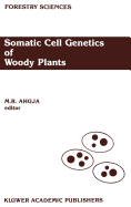 Somatic Cell Genetics of Woody Plants: Proceedings of the Iufro Working Party S2. 04-07 Somatic Cell Genetics, Held in Grosshansdorf, Federal Republic of Germany, August 10-13, 1987